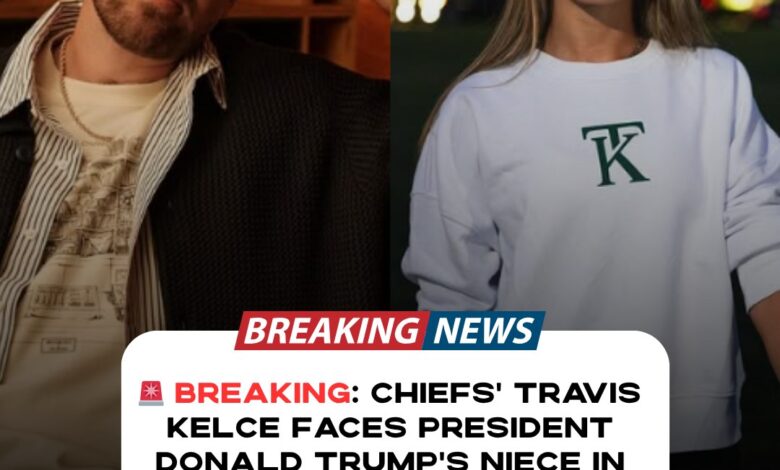 rr Chiefs’ Travis Kelce Faces President Donald Trump’s Niece in Shocking Copyright Lawsuit - Top News